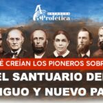 EL SANTUARIO DEL ANTIGUO Y DEL NUEVO PACTO según los Pioneros Adventistas (Doctrina Original Nº 10)